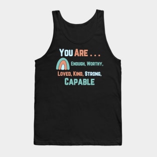 You are . . . Enough, Worthy, Lover, Kind, Strong, Capable Inspirational Tank Top